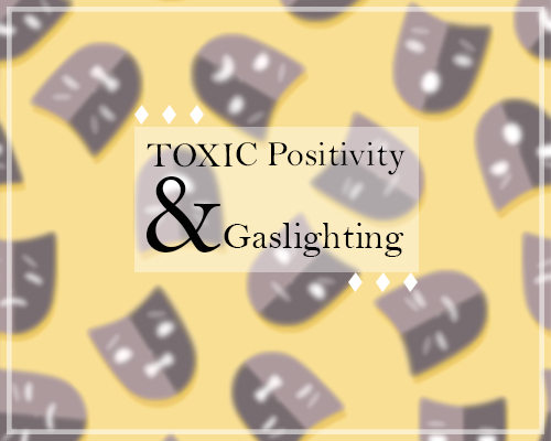 Toxic positivity & gaslighting