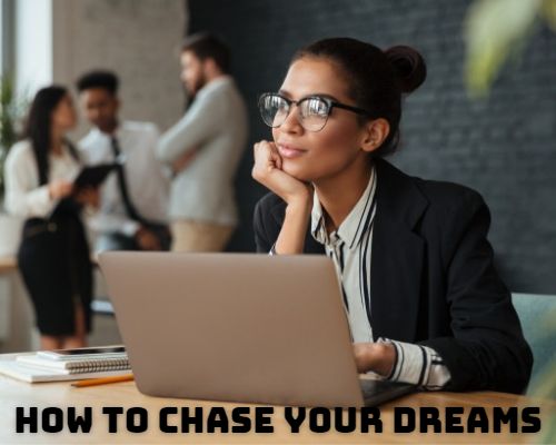 Chase your dreams